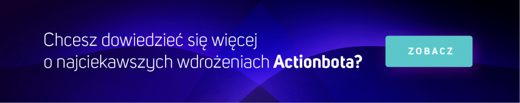 Chcesz dowiedzieć się więcej o najciekawszych wdrożeniach Actionbota?